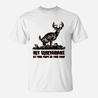 Hey Vegetarians My Food Poops On Your Food T-Shirt | Seseable CA