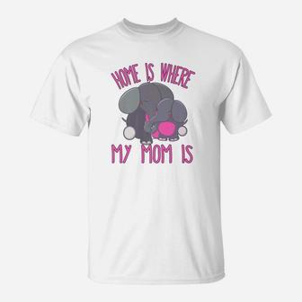 Home Is Where My Mom Is Quote Mother Baby Elephant T-Shirt - Seseable