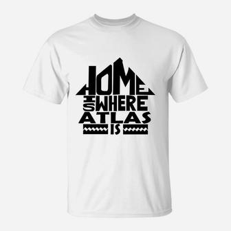 Home Is Where The Atlas Is Tshirts. Atlas Family Crest. Great Chistmas Gift Ideas T-Shirt | Seseable UK