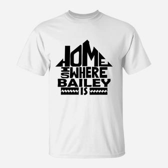 Home Is Where The Bailey Is Tshirts. Bailey Family Crest. Great Chistmas Gift Ideas T-Shirt - Seseable