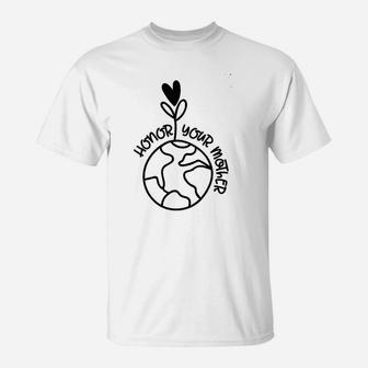 Honor Your Mother Earth Nature Flower Love Blooms Plant World T-Shirt - Seseable