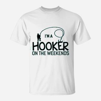 I Am A Hooker On The Weekends Funny Fishing T-Shirt - Seseable