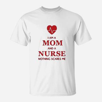 - I Am A Mom And A Nurse Nothing Scares Me Funny Gift For Nurse T-Shirt - Seseable