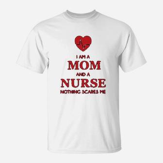 I Am A Mom And A Nurse Nothing Scares Me Funny Gift For Nurse T-Shirt - Seseable