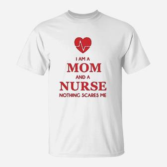 I Am A Mom And A Nurse Nothing Scares Me Funny Nurses Gifts Women T-Shirt | Seseable UK