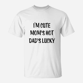 I Am Cute Moms Hot Dads Lucky Funny Cute T-Shirt - Seseable