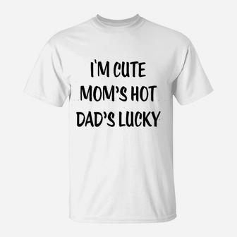 I Am Cute Moms Hot Dads Lucky T-Shirt - Seseable