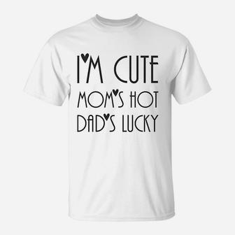 I Am Cute Moms Hot Dads Lucky T-Shirt - Seseable