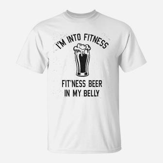 I Am Into Fitness Fitting This Beer In My Belly Funny Drinking T-Shirt - Seseable