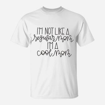 I Am Not Like A Regular Mom I Am A Cool T-Shirt - Seseable