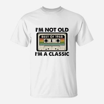 I Am Not Old I Am A Classic Best Of 1968 Vintage Cassette Happy Birthday Gift T-Shirt - Seseable