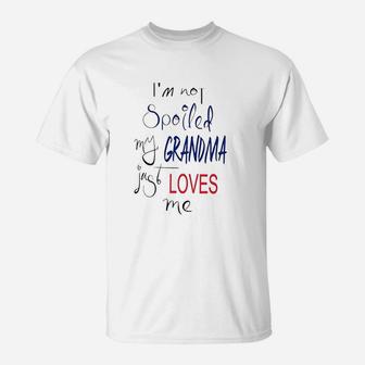 I Am Not Spoiled My Grandma Just Loves Me T-Shirt - Seseable