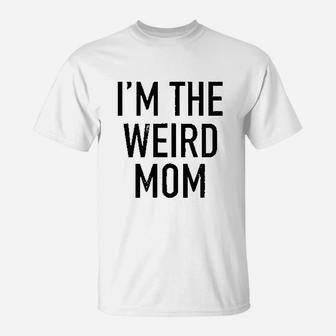 I Am The Weird Mom T-Shirt - Seseable
