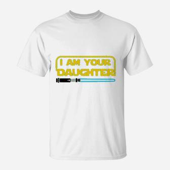 I Am Your Daughter Funny Family T-Shirt - Seseable