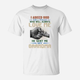 I Ask God For A Woman Who Will Always Love Me He Sent Me My Grandma Quote T-Shirt - Seseable