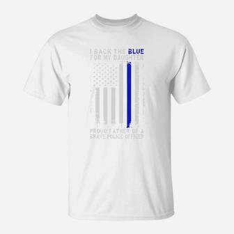 I Back The Blue For My Daughter Proud Father Of A Brave Police Officer T-Shirt - Seseable