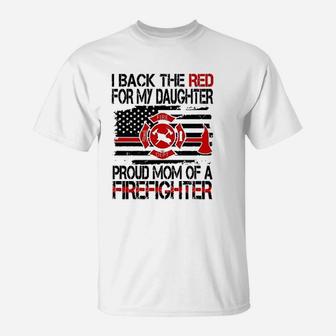 I Back The Red For My Daughter Proud Firefighter Mom T-Shirt - Seseable