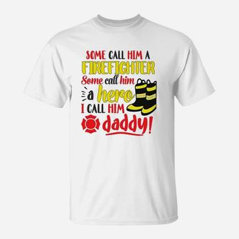 I Call Him Daddy Firefighter Father T-Shirt - Seseable