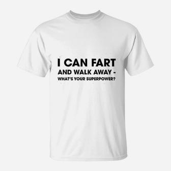 I Can Fart And Walk Away Whats Your Superpower Funny Sarcastic T-Shirt - Seseable