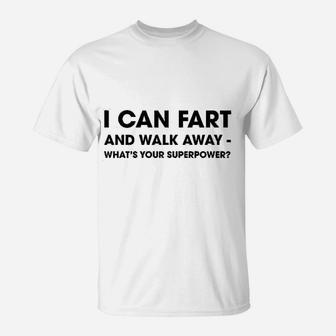 I Can Fart And Walk Away Whats Your Superpower T-Shirt - Seseable