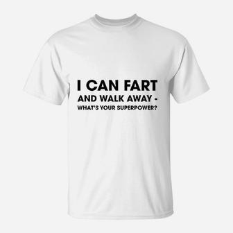 I Can Fart And Walk Away Whats Your Superpower T-Shirt - Seseable