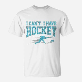I Cant I Have Hockey Fan League Field Ice Hockey Players T-Shirt - Seseable