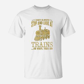 I Do Not Always Stop Look At Trains Old Railroad T-Shirt - Seseable