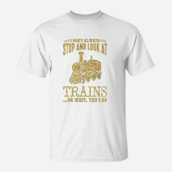 I Dont Always Stop Look At Trains Old Railroad T-Shirt - Seseable