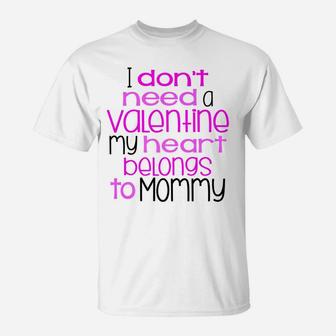 I Dont Need A Valentine My Heart Belongs To Mommy T-Shirt - Seseable