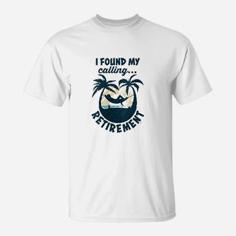 I Found My Calling Retirement | Funny Saying Retirement Gif T-Shirt - Seseable