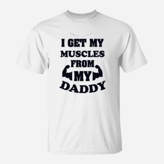 I Get My Muscles From Daddy T-Shirt - Seseable