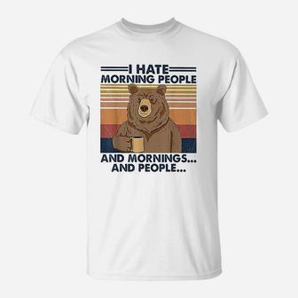I Hate Morning People And Mornings And People Bear Vintage T-Shirt - Seseable