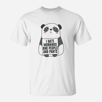 I Hate Mornings And People And Pants Funny Cute Panda T-Shirt - Seseable