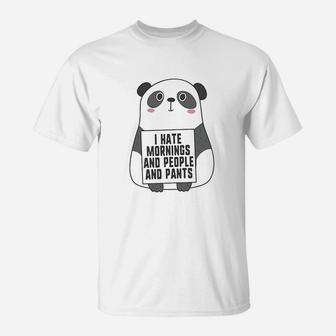 I Hate Mornings People And Pants Funny Cute Panda T-Shirt - Seseable