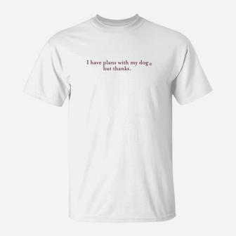I Have Plans With My Dog But Thanks Funny Animal T-Shirt - Seseable