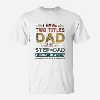 I Have Two Titles Dad And Stepdad Funny Fathers Day T-Shirt - Seseable