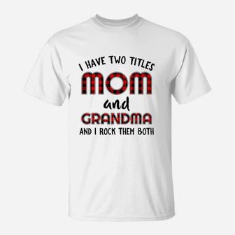 I Have Two Titles Mom And Grandma And I Rock Them T-Shirt - Seseable