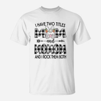 I Have Two Titles Mom And Momom T-Shirt - Seseable