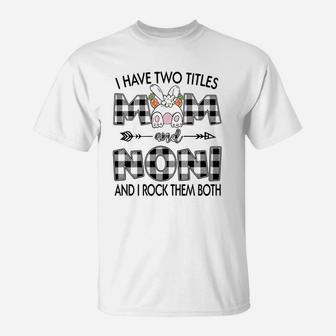 I Have Two Titles Mom And Noni T-Shirt - Seseable