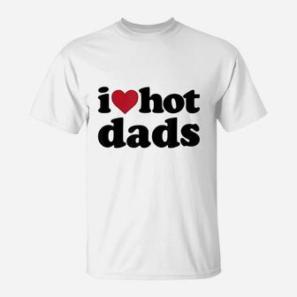I Heart Hot Dads T-Shirt - Seseable