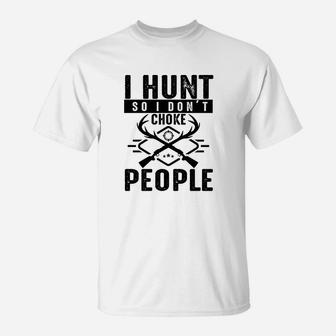 I Hunt So I Dont Choke People T-Shirt - Seseable