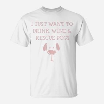 I Just Want To Drink Wine And Rescue Dogs T-Shirt - Seseable