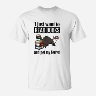 I Just Want To Read Books And Pet My Ferret T-Shirt - Seseable