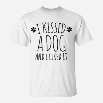 I Kissed A Dog And I Liked It Funny T-Shirt - Seseable