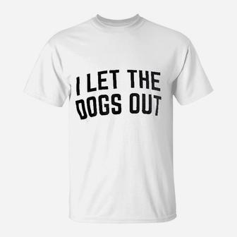 I Let The Dogs Out Funny Dog Walker Joke T-Shirt | Seseable UK