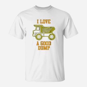 I Love A Good Dump Funny Dump Truck Lovers Drivers T-Shirt - Seseable