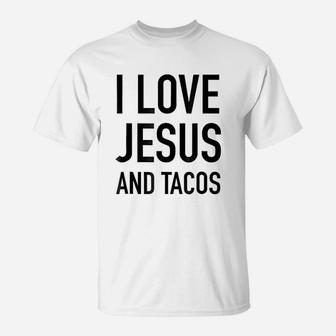 I Love Jesus And Tacos Faith And Food Quote T-Shirt - Seseable
