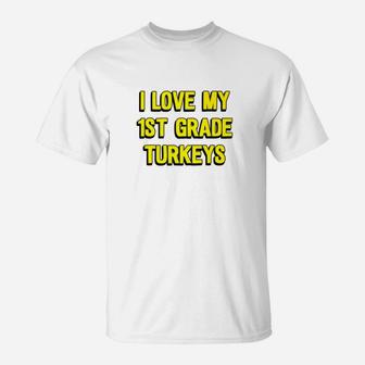 I Love My 1st Grade Turkeys Thanksgiving Teacher T-Shirt - Seseable