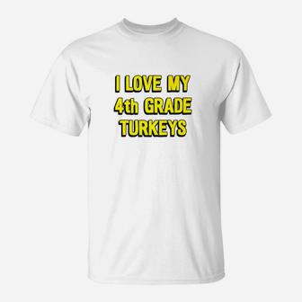 I Love My 4th Grade Turkeys Thanksgiving Teacher T-Shirt - Seseable