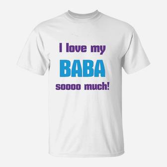 I Love My Baba Sooo Much Dad Fathers Day T-Shirt - Seseable